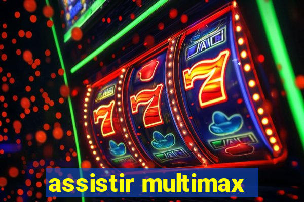 assistir multimax